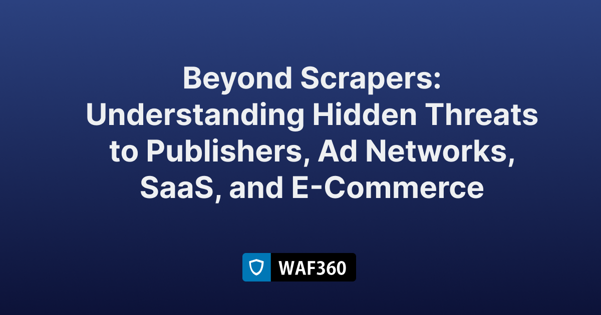 Hidden Threats to Publishers, Ad Networks, SaaS, and E-Commerce Hidden Threats to Publishers, Ad Networks, SaaS, and E-Commerce