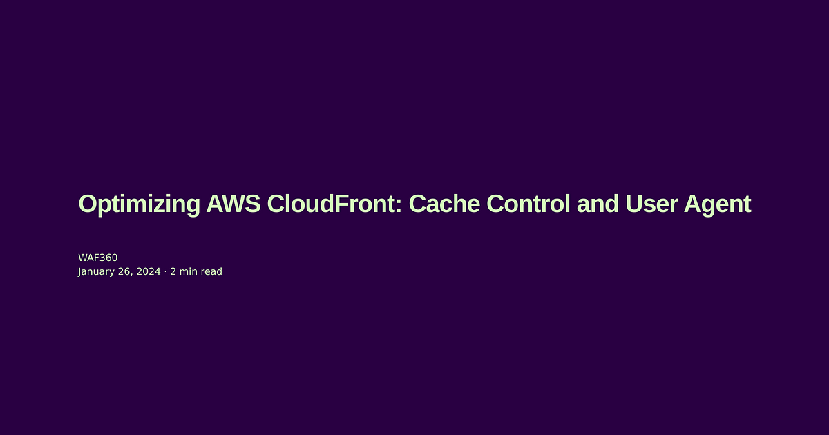 Optimizing AWS CloudFront: Cache Policies and User Agent Passthrough