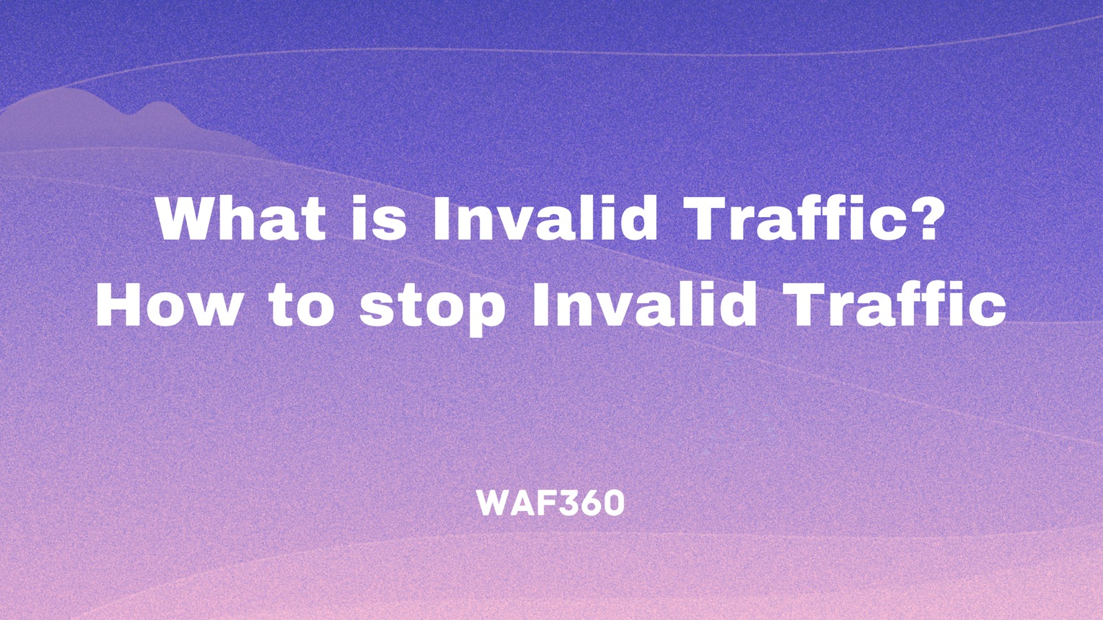What is Invalid Traffic? How to stop Invalid Traffic?